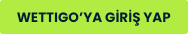 Wettigo Türkiye için hızlı giriş yap butonu